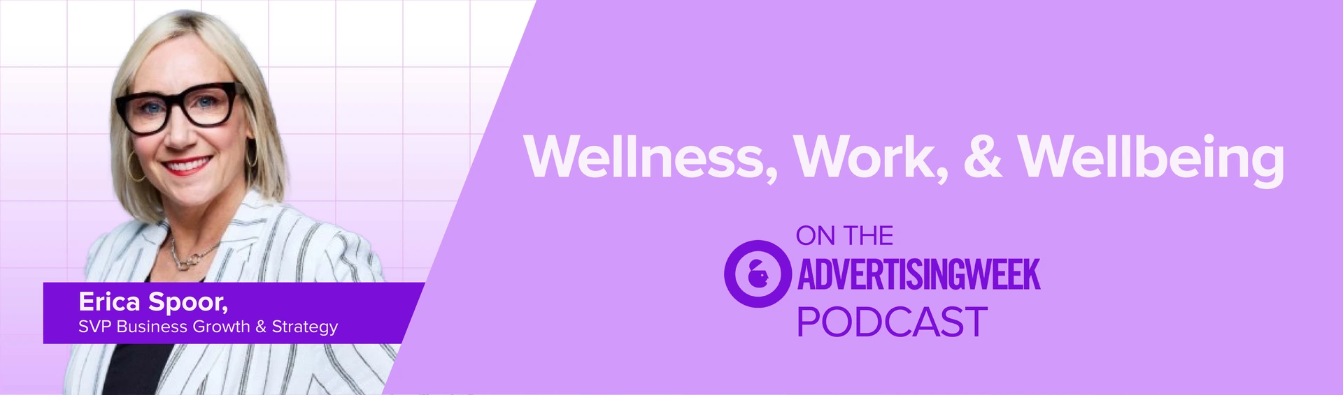 Header banner for Advertising Week's "Wellness, Work & Wellbeing" podcast episode featuring Erica Spoor, SVP Business Growth & Strategy at Sparks — a promotional graphic with Erica in a white striped blazer and black-framed glasses on a light-purple grid background alongside the Advertising Week podcast logo.